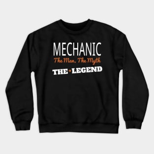 MECHANIC THE MAN, THE MYTH THE LEGEND 30 Crewneck Sweatshirt